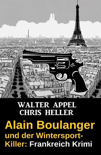 Alain Boulanger und der Wintersport-Killer: Frankreich Krimi - Walter Appel, Chris Heller