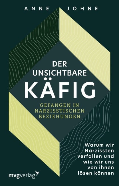 Der unsichtbare Käfig - gefangen in narzisstischen Beziehungen - Anne Johne