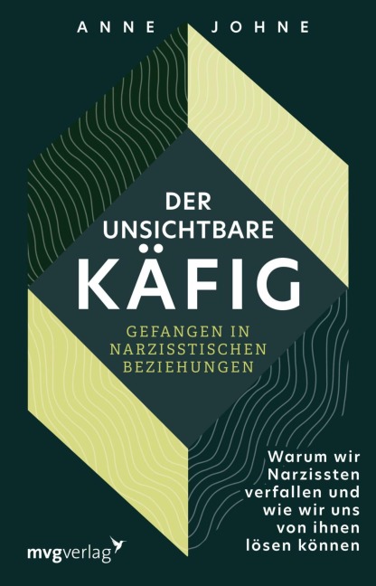 Der unsichtbare Käfig - gefangen in narzisstischen Beziehungen - Anne Johne