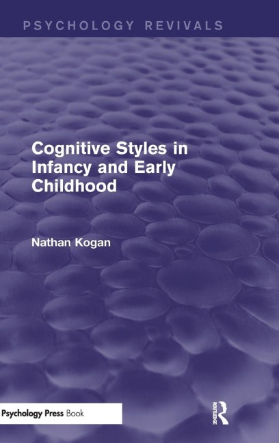 Cognitive Styles in Infancy and Early Childhood (Psychology Revivals) - Nathan Kogan