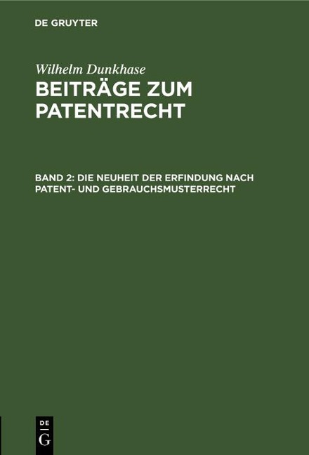 Die Neuheit der Erfindung nach Patent- und Gebrauchsmusterrecht - Wilhelm Dunkhase