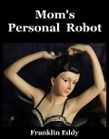 Mom's Personal Robot - Franklin Eddy