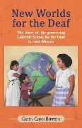 New Worlds for the Deaf: The story of the pioneering Lakeside School for the Deaf in rural Mexico - Gwen Chan Burton