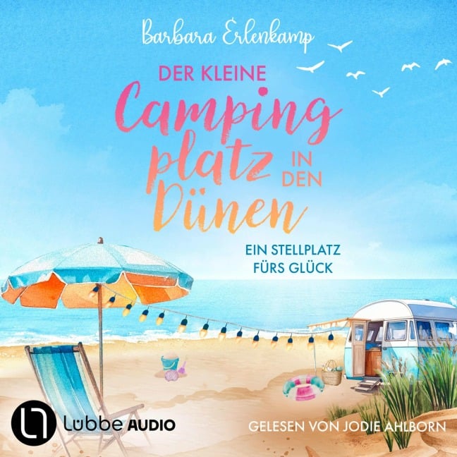Der kleine Campingplatz in den Dünen: Ein Stellplatz fürs Glück - Barbara Erlenkamp