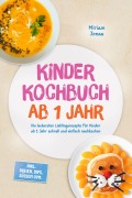 Cover-Bild zum Titel 'Kinder Kochbuch ab 1 Jahr: Die leckersten Lieblingsrezepte für Kinder ab 1 Jahr schnell und einfach nachkochen - inkl. Breien, Dips, Süßem uvm.' von 'Miriam Jonas'