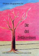 Cover-Bild zum Titel 'Die drei Zeittänzerinnen' von 'Peter Rupprecht'