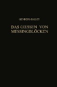 Das Giessen von Messingblöcken - R. Genders, G. Bailey, H. Moore, Hermann Engelhardt, Werner Engelhardt