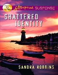 Shattered Identity (Mills & Boon Love Inspired Suspense) - Sandra Robbins