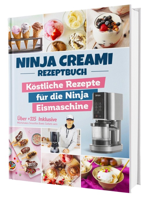 Das Ninja Creami Rezeptbuch: Über +115 köstliche Rezepte für die Ninja Eismaschine | Inkl. Milchshakes, Smoothie Bowls, Sorbets uvm. - Gaiser Sven