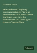 Cover-Bild zum Titel 'Baden-Baden und Umgebung: neuester zuverlässiger Führer mit einem Plan der Stadt, einer Karte der Umgebung, sowie Karte des Schwarzwaldes und Anleitung zu 12 grösseren Tagesausflügen' von 'Karl Wilhelm Schnars'
