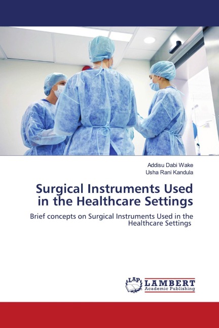Surgical Instruments Used in the Healthcare Settings - Addisu Dabi Wake, Usha Rani Kandula