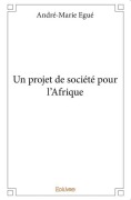 Cover-Bild zum Titel 'Un projet de société pour l'Afrique' von 'André-Marie Egue'
