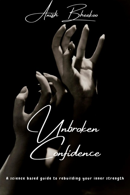 Unbroken Confidence - Anish Bheekoo