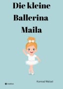 Cover-Bild zum Titel 'Die kleine Ballerina Maila' von 'Konrad Welzel'