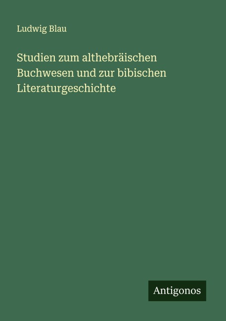 Studien zum althebräischen Buchwesen und zur bibischen Literaturgeschichte - Ludwig Blau