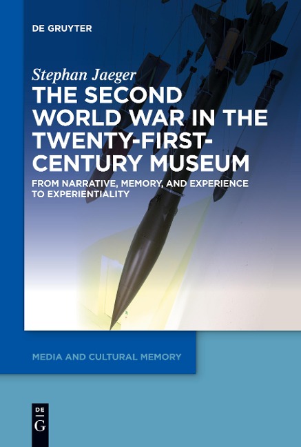 The Second World War in the Twenty-First-Century Museum - Stephan Jaeger