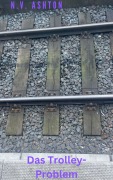 Cover-Bild zum Titel 'Das Trolley-Problem' von 'N. V. Ashton'
