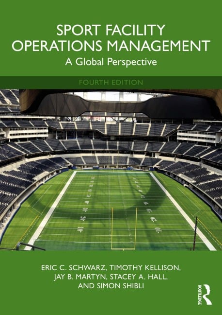 Sport Facility Operations Management - Eric C. Schwarz, Simon Shibli, Timothy Kellison, Stacey A. Hall, Jay B. Martyn