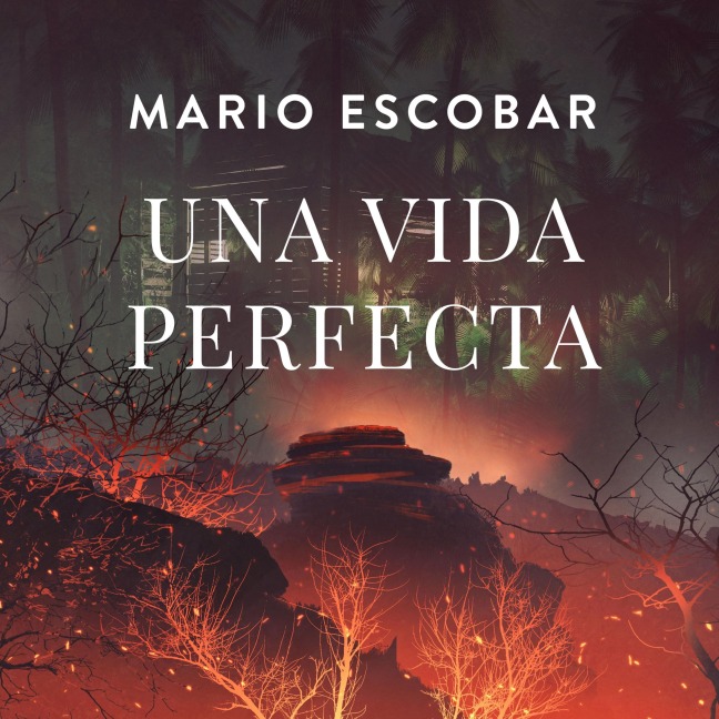 Una vida perfecta - Mario Escobar