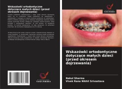 Cover-Bild zum Titel 'Wskazówki ortodontyczne dotycz¿ce ma¿ych dzieci (przed okresem dojrzewania)' von 'Nakul Sharma, Vivek Rana Nikhil Srivastava'
