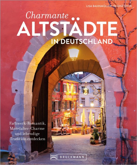 Charmante Altstädte in Deutschland - Lisa Bahnmüller, Regine Heue