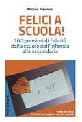 Cover-Bild zum Titel 'Felici a scuola! 100 pensieri di felicità dalla scuola dell'infanzia alla secondaria' von 'Andrea Traverso'