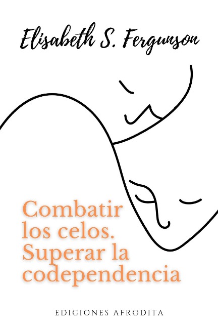 Combatir los Celos, superar la Codependencia - Elisabeth S Fergunson