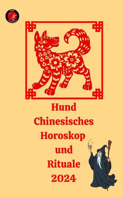 Hund Chinesisches Horoskop und Rituale 2024 - Angeline Rubi, Alina A Rubi