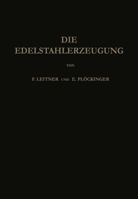 Die Edelstahlerzeugung - Franz Leitner, Erwin Plöckinger
