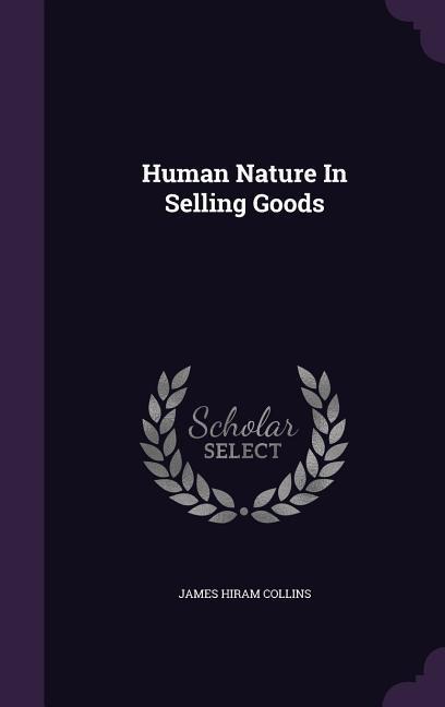 Human Nature In Selling Goods - James Hiram Collins