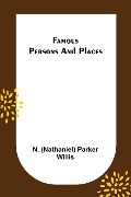Famous Persons and Places - N. (Nathaniel) Parker Willis