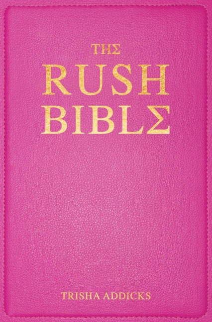 The Rush Bible - Trisha Addicks