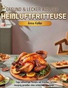 Cover-Bild zum Titel 'Gesund & Lecker aus der Heißluftfritteuse' von 'Anna Keller'