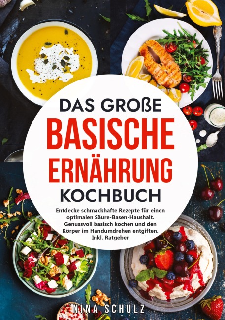 Das große Basische Ernährung Kochbuch - Nina Schulz