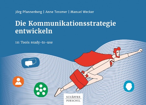 Die Kommunikationsstrategie entwickeln - Jörg Pfannenberg, Anne Tessmer, Manuel Wecker