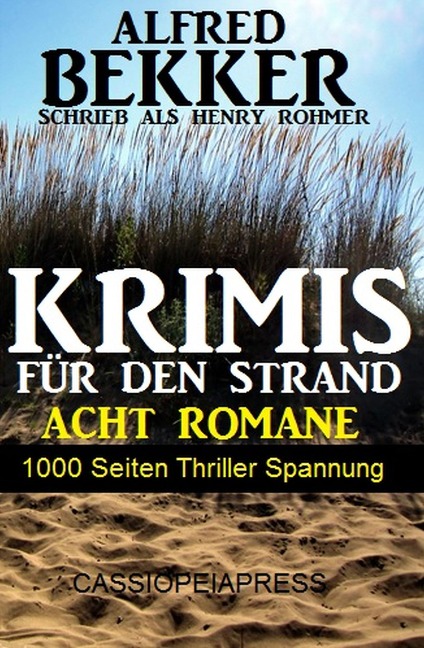 Krimis für den Strand - Acht Romane, 1000 Seiten Thriller Spannung - Alfred Bekker, Henry Rohmer