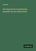 Cover-Bild zum Titel 'Die Generale der französischen Republik und des Kaiserreichs' von 'Anonym'