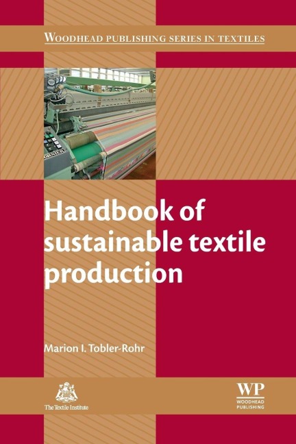 Handbook of Sustainable Textile Production - Marion Tobler-Rohr, M. I. Tobler-Rohr