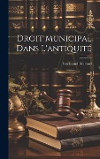 Cover-Bild zum Titel 'Droit Municipal Dans L'antiquité' von 'Ferdinand Béchard'