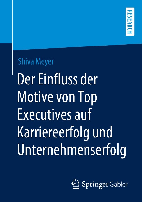 Der Einfluss der Motive von Top Executives auf Karriereerfolg und Unternehmenserfolg - Shiva Meyer