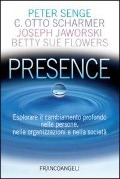 Cover-Bild zum Titel 'Presence. Esplorare il cambiamento profondo nelle persone, nelle organizzazioni e nella società' von 'Peter Senge, Otto Scharmer, Joseph Jaworski, Betty Sue Flowers'