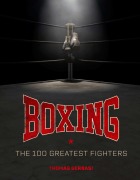Cover-Bild zum Titel 'Boxing: The 100 Greatest Fighters' von 'Thomas Gerbasi'