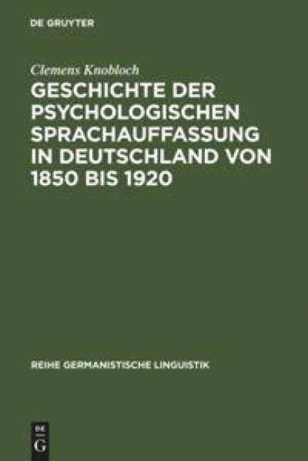 Geschichte der psychologischen Sprachauffassung in Deutschland von 1850 bis 1920 - Clemens Knobloch