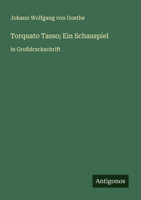 Torquato Tasso; Ein Schauspiel - Johann Wolfgang von Goethe