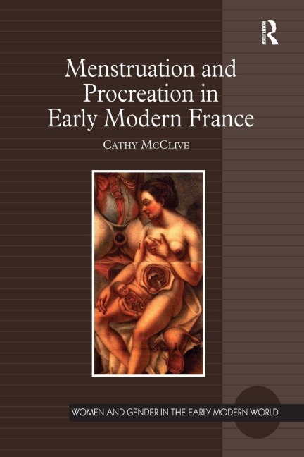 Menstruation and Procreation in Early Modern France - Cathy Mcclive