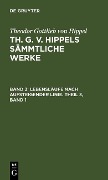 Lebensläufe nach aufsteigender Linie. Theil 3, Band 1 - Theodor Gottlieb Von Hippel