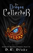Cover-Bild zum Titel 'The Dragon Collector (The Dragon Stalker Bloodlines Saga, #1)' von 'D. K. Drake'