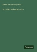 Cover-Bild zum Titel 'Dr. Zeller und seine Lehre' von 'Eduard von Wattenwyl-Wild'