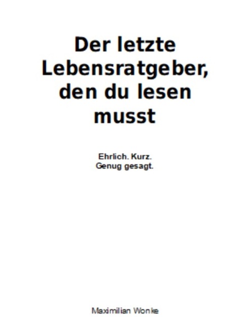 Der letzte Lebensratgeber, den du lesen musst. - Maximilian Wonke