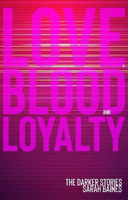 Love, Blood and Loyalty - Sarah Baines